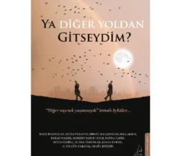 Ya Diğer Yoldan Gitseydim Destek Yayınları’ndan çıktı!