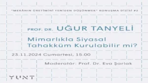 YUNT’un “Mekânın Üretimini Yeniden Düşünmek” başlıklı konuşma dizisi, Prof. Dr.