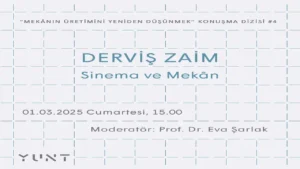 YUNT’un “Mekânın Üretimini Yeniden Düşünmek” başlıklı konuşma dizisi, Derviş Zaim