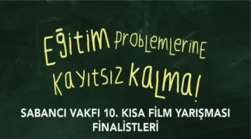 Sabancı Vakfı 10. Kısa Film Yarışması’nın Finalistleri Belli Oldu!