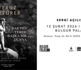 Ferüz Ertürer’in “Baktığı Yerde Başka Bir Dünya” sergisi Bulgur Palas’ta