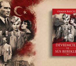 Osman Balcıgil’den  Devrimciler ve Süs Bebekleri ile sürgün öyküleri