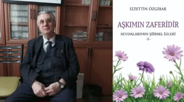 İzzettin Özgibar’ın Dizelerinden Yansıyan İnsan Manzaraları