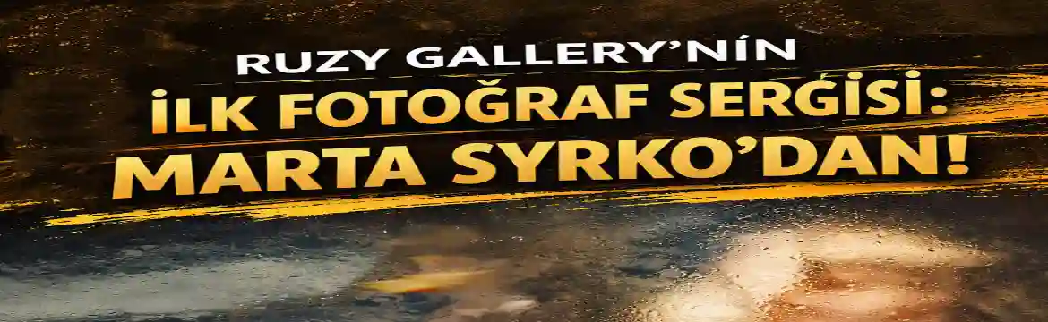 Ruzy Gallery’nin ilk fotoğraf sergisi
