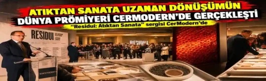 “Residui: Atıktan Sanata” sergisi, CerModern’de